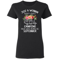 Just A Woman Who Loves Camping And Was Born In September T-Shirts, Hoodies, Long Sleeve 34