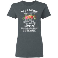 Just A Woman Who Loves Camping And Was Born In September T-Shirts, Hoodies, Long Sleeve 36