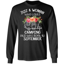 Just A Woman Who Loves Camping And Was Born In September T-Shirts, Hoodies, Long Sleeve 41