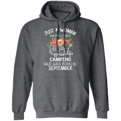 Just A Woman Who Loves Camping And Was Born In September T-Shirts, Hoodies, Long Sleeve 47