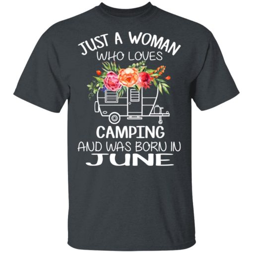 Just A Woman Who Loves Camping And Was Born In June T-Shirts, Hoodies, Long Sleeve 4