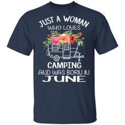 Just A Woman Who Loves Camping And Was Born In June T-Shirts, Hoodies, Long Sleeve 30