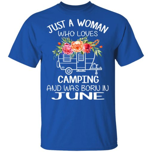 Just A Woman Who Loves Camping And Was Born In June T-Shirts, Hoodies, Long Sleeve 7