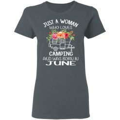 Just A Woman Who Loves Camping And Was Born In June T-Shirts, Hoodies, Long Sleeve 36