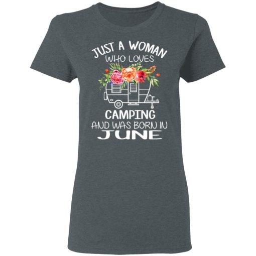 Just A Woman Who Loves Camping And Was Born In June T-Shirts, Hoodies, Long Sleeve 12