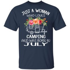 Just A Woman Who Loves Camping And Was Born In July T-Shirts, Hoodies, Long Sleeve 30