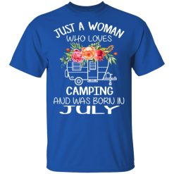 Just A Woman Who Loves Camping And Was Born In July T-Shirts, Hoodies, Long Sleeve 31