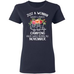 Just A Woman Who Loves Camping And Was Born In November T-Shirts, Hoodies, Long Sleeve 37