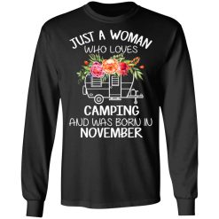Just A Woman Who Loves Camping And Was Born In November T-Shirts, Hoodies, Long Sleeve 41