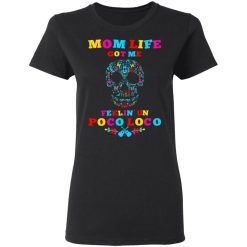 Mom Life Got Me Felling Un Poco Loco T-Shirts, Hoodies, Long Sleeve 34