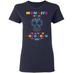 Mom Life Got Me Felling Un Poco Loco T-Shirts, Hoodies, Long Sleeve 37