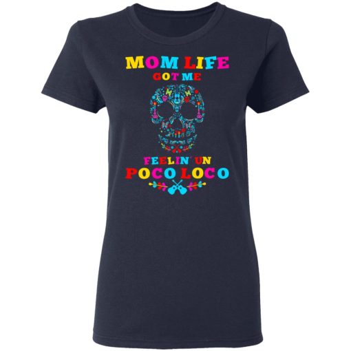 Mom Life Got Me Felling Un Poco Loco T-Shirts, Hoodies, Long Sleeve 13