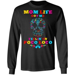Mom Life Got Me Felling Un Poco Loco T-Shirts, Hoodies, Long Sleeve 41