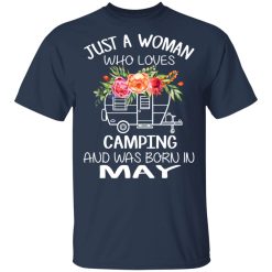 Just A Woman Who Loves Camping And Was Born In May T-Shirts, Hoodies, Long Sleeve 29