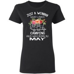 Just A Woman Who Loves Camping And Was Born In May T-Shirts, Hoodies, Long Sleeve 34
