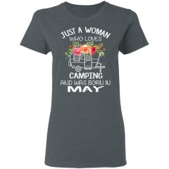 Just A Woman Who Loves Camping And Was Born In May T-Shirts, Hoodies, Long Sleeve 35