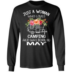 Just A Woman Who Loves Camping And Was Born In May T-Shirts, Hoodies, Long Sleeve 42