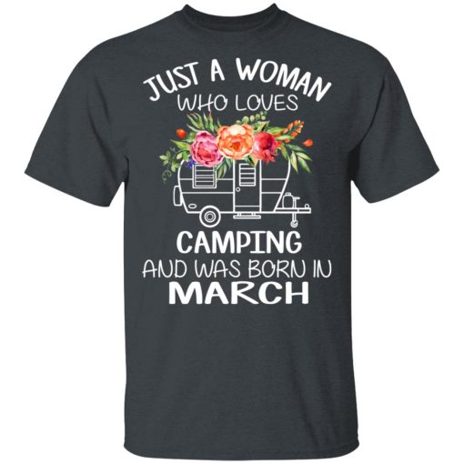 Just A Woman Who Loves Camping And Was Born In March T-Shirts, Hoodies, Long Sleeve 3