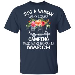 Just A Woman Who Loves Camping And Was Born In March T-Shirts, Hoodies, Long Sleeve 29