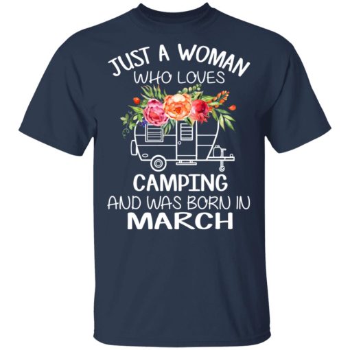 Just A Woman Who Loves Camping And Was Born In March T-Shirts, Hoodies, Long Sleeve 5