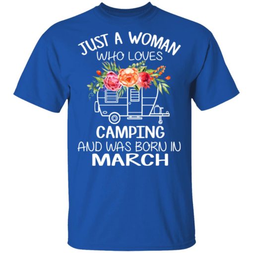 Just A Woman Who Loves Camping And Was Born In March T-Shirts, Hoodies, Long Sleeve 7