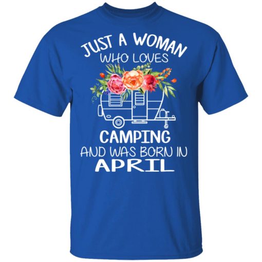 Just A Woman Who Loves Camping And Was Born In April T-Shirts, Hoodies, Long Sleeve 7