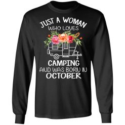 Just A Woman Who Loves Camping And Was Born In October T-Shirts, Hoodies, Long Sleeve 41