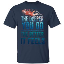 The Deeper You Go The Better It Feels Scuba Diving T-Shirts, Hoodies, Long Sleeve 29