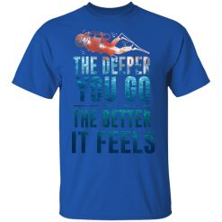 The Deeper You Go The Better It Feels Scuba Diving T-Shirts, Hoodies, Long Sleeve 31