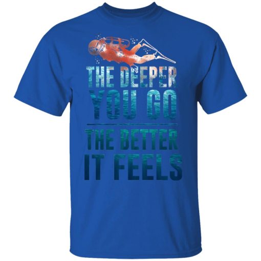The Deeper You Go The Better It Feels Scuba Diving T-Shirts, Hoodies, Long Sleeve 7