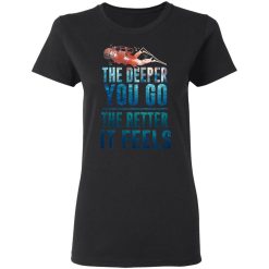 The Deeper You Go The Better It Feels Scuba Diving T-Shirts, Hoodies, Long Sleeve 33