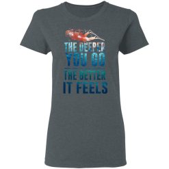 The Deeper You Go The Better It Feels Scuba Diving T-Shirts, Hoodies, Long Sleeve 35