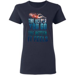 The Deeper You Go The Better It Feels Scuba Diving T-Shirts, Hoodies, Long Sleeve 37