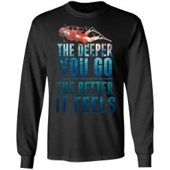 The Deeper You Go The Better It Feels Scuba Diving T-Shirts, Hoodies, Long Sleeve 41