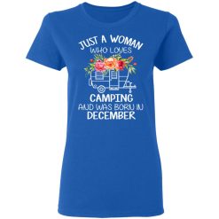 Just A Woman Who Loves Camping And Was Born In December T-Shirts, Hoodies, Long Sleeve 39