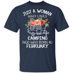 Just A Woman Who Loves Camping And Was Born In February T-Shirts, Hoodies, Long Sleeve 29