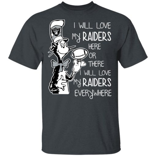 Oakland Raiders I Will Love My Raiders Here Or There I Will Love My Raiders Everywhere T-Shirts, Hoodies, Long Sleeve 3