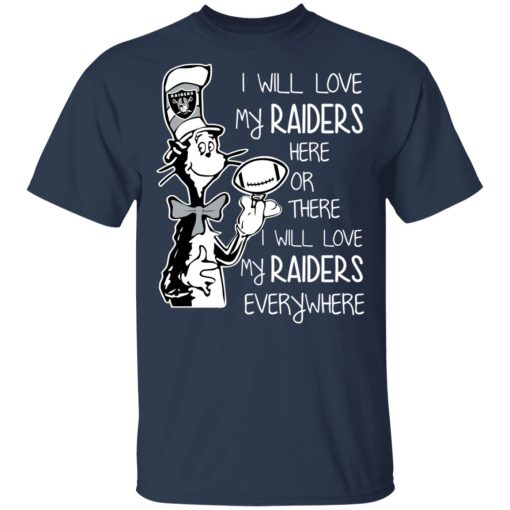 Oakland Raiders I Will Love My Raiders Here Or There I Will Love My Raiders Everywhere T-Shirts, Hoodies, Long Sleeve 5