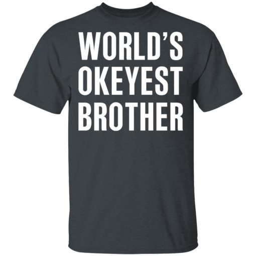 World’s Okayest Brother Gift For Brother T-Shirts, Hoodies, Long Sleeve 3