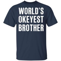 World’s Okayest Brother Gift For Brother T-Shirts, Hoodies, Long Sleeve 29