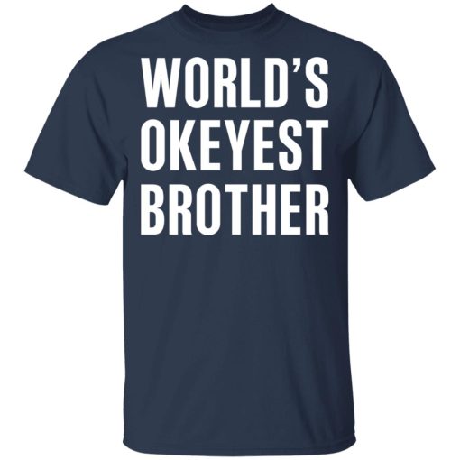 World’s Okayest Brother Gift For Brother T-Shirts, Hoodies, Long Sleeve 5