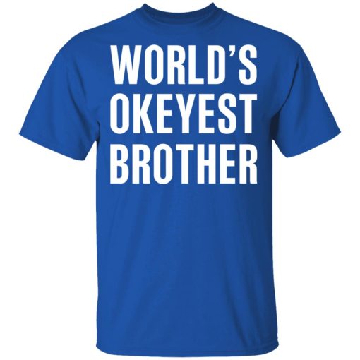 World’s Okayest Brother Gift For Brother T-Shirts, Hoodies, Long Sleeve 7