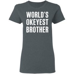 World’s Okayest Brother Gift For Brother T-Shirts, Hoodies, Long Sleeve 35