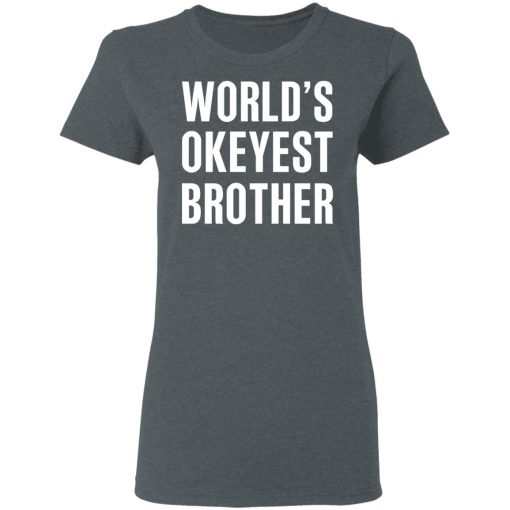 World’s Okayest Brother Gift For Brother T-Shirts, Hoodies, Long Sleeve 11