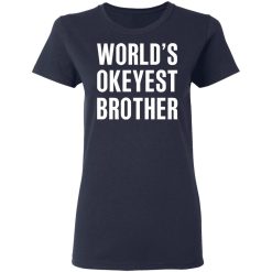World’s Okayest Brother Gift For Brother T-Shirts, Hoodies, Long Sleeve 37