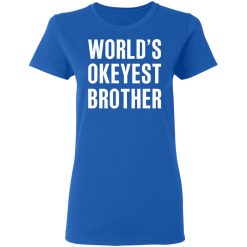 World’s Okayest Brother Gift For Brother T-Shirts, Hoodies, Long Sleeve 39