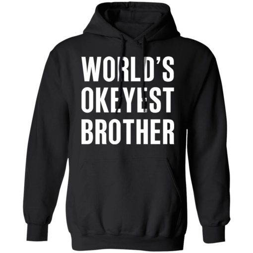 World’s Okayest Brother Gift For Brother T-Shirts, Hoodies, Long Sleeve 19