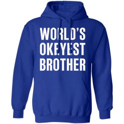 World’s Okayest Brother Gift For Brother T-Shirts, Hoodies, Long Sleeve 49