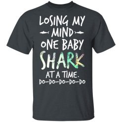 Losing My Mind One Baby Shark At A Time Do Do Do Do Do T-Shirts, Hoodies, Long Sleeve 27