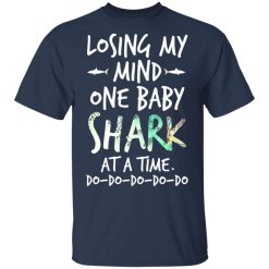 Losing My Mind One Baby Shark At A Time Do Do Do Do Do T-Shirts, Hoodies, Long Sleeve 29